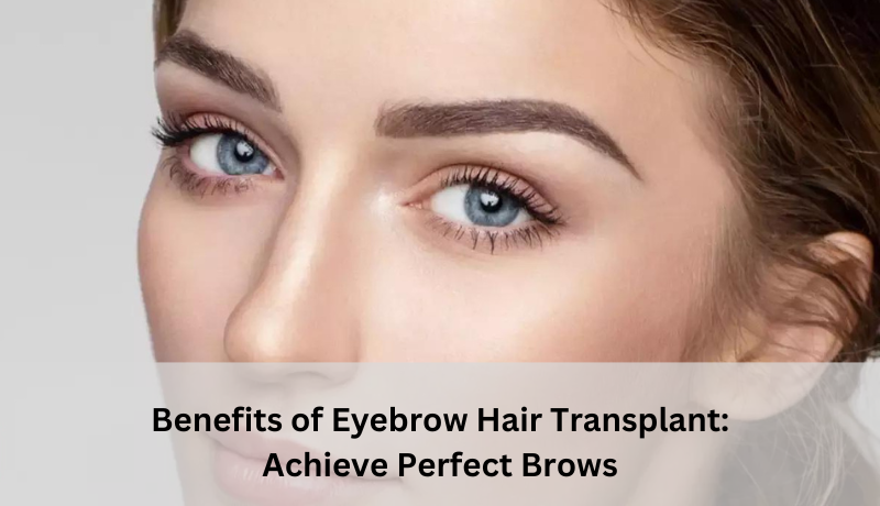 benefits of eyebrow hair transplant